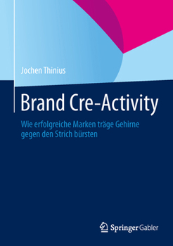 Hardcover Brand Cre-Activity: Wie Erfolgreiche Marken Träge Gehirne Gegen Den Strich Bürsten [German] Book