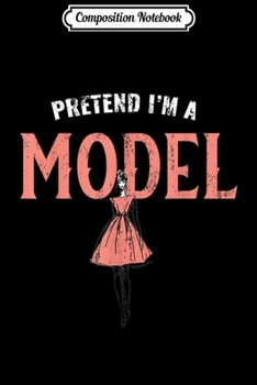 Paperback Composition Notebook: Pretend I'm A Model Journal/Notebook Blank Lined Ruled 6x9 100 Pages Book