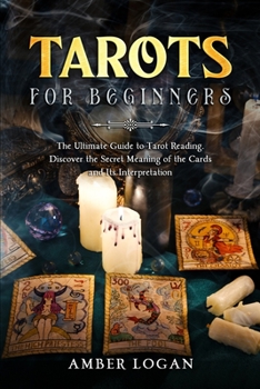 Paperback Tarots for Beginners: The Ultimate Guide to Tarot Reading. Discover the Secret Meaning of the Cards and Its Interpretation. Book