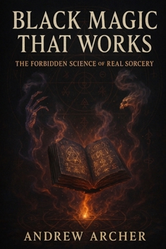 Paperback Black Magic That Works: The Forbidden Science of Real Sorcery Book