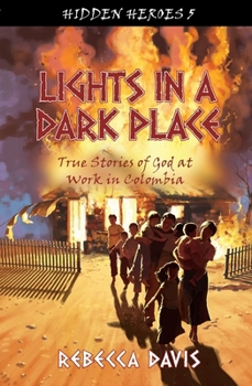 Lights in a Dark Place: True Stories of God at work in Colombia - Book  of the Hidden Heroes