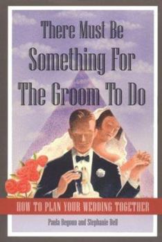 Paperback There Must Be Something for the Groom to Do: How to Plan Your Wedding Together Book