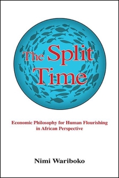 Paperback The Split Time: Economic Philosophy for Human Flourishing in African Perspective Book