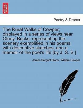 Paperback The Rural Walks of Cowper; Displayed in a Series of Views Near Olney, Bucks: Representing the Scenery Exemplified in His Poems; With Descriptive Sketc Book