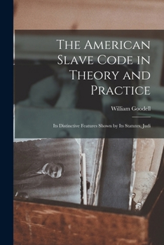 Paperback The American Slave Code in Theory and Practice: Its Distinctive Features Shown by Its Statutes, Judi Book