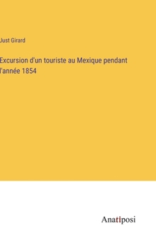 Hardcover Excursion d'un touriste au Mexique pendant l'année 1854 [French] Book