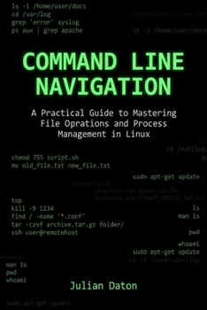 Paperback Command Line Navigation: A Practical Guide to Mastering File Operations and Process Management in Linux Book