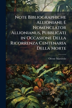 Paperback Note Bibliographiche Allioniane E Nomenclator Allionianus, Pubblicati in Occasione Della Ricorrenza Centenaria Della Morte [Italian] Book