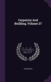 Hardcover Carpentry And Building, Volume 27 Book