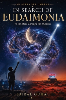 In Search of Eudaimonia - Ad Astra Per Umbras: To the Stars Through the Shadows