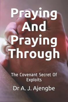 Paperback Praying and Praying Through: The Covenant Secret of Exploits Book