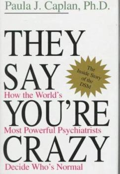 Hardcover They Say You're Crazy: How the World's Most Powerful Psychiatrists Decide Who's Normal Book