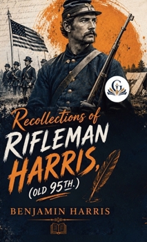 Recollections of Rifleman Harris, (Old 95th.)