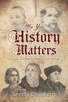 Paperback Why Your History Matters: Strengthen Your Faith by Embracing Your Heritage Book