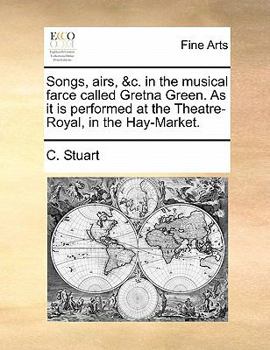Paperback Songs, Airs, &c. in the Musical Farce Called Gretna Green. as It Is Performed at the Theatre-Royal, in the Hay-Market. Book