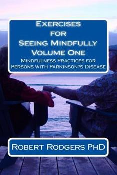 Paperback Exercises for Seeing Mindfully: Mindfulness Practices for Persons with Parkinson's Disease Book