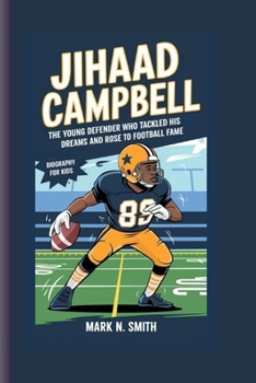 Paperback Jihaad Campbell: The Young Defender Who Tackled His Dreams and Rose to Football Fame - Biography For Kids Book