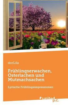 Paperback Fr?hlingserwachen, Osterlachen und Mutmachsachen: Lyrische Fr?hlingsimpressionen [German] Book