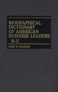 Hardcover Biographical Dictionary of American Business Leaders: Vol. 3, N-U Book