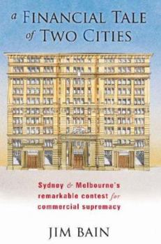 Paperback A Financial Tale of Two Cities: Sydney and Melbourne's Remarkable Contest for Commercial Supremacy Book
