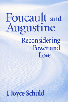 Hardcover Foucault and Augustine: Reconsidering Power and Love Book