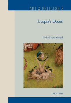 Hardcover Utopia's Doom: The 'Graal' as Paradise of Lust, the Sect of the Free Spirit and Jheronimus Bosch's So-Called 'Garden of Earthly Delig Book