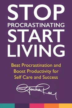 Paperback Stop Procrastinating and Start Living: Beat Procrastination and Boost Productivity for Self Care and Success Book