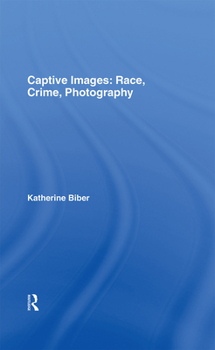 Hardcover Captive Images: Race, Crime, Photography Book