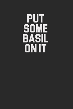 Paperback Put Some Basil On It 120 Page Notebook Lined Journal for Basil Lovers and Herb Growers Book