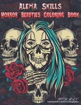 Paperback Alexa Skills: Horror Beauties Coloring Book: A Coloring Book to Spark Your Imagination Book