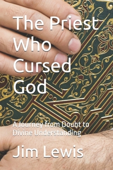 Paperback The Priest Who Cursed God: A Journey from Doubt to Divine Understanding Book