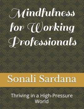 Paperback Mindfulness for Working Professionals: Thriving in a High-Pressure World Book