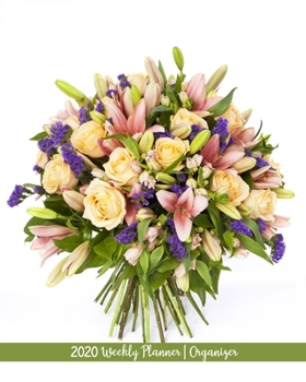 2020 Weekly Planner | Organizer: Calendar January 1 to December 31, 2020 52-Week Planner With Week Numbers For The New Year | Daily Weekly Monthly ... Gardeners Floral Designers Arrangers Artisans