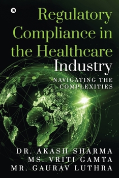 Paperback Regulatory Compliance in the Healthcare Industry: Navigating the Complexities Book