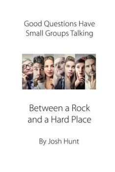 Paperback Good Questions Have Small Groups Talking -- Between a Rock and a Hard Place: Between a Rock and a Hard Place Book