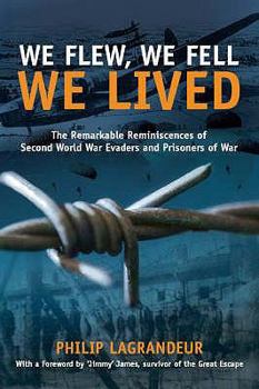 Hardcover We Flew, We Fell, We Lived: The Remarkable Reminiscences of Second World War Evaders and Prisoners of War. Philip Lagrandeur Book