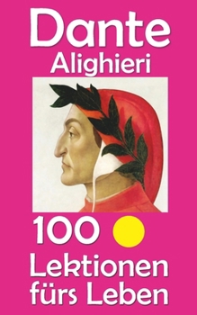 Dante Alighieri: 100 Lektionen fürs Leben (German Edition)