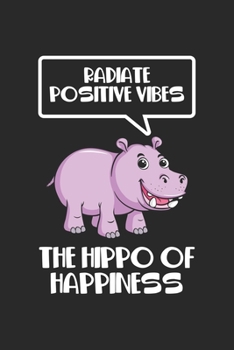 Radiate Positive Vibes The Hippo of Happiness: Cute Hippo Zoo Animal Notebook 6x9 Inches 120 dotted pages for notes, drawings, formulas | Organizer writing book planner diary