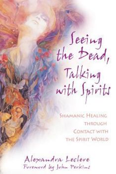 Paperback Seeing the Dead, Talking with Spirits: Shamanic Healing Through Contact with the Spirit World Book