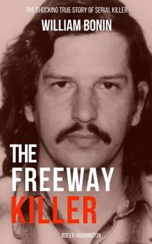 Paperback The Freeway Killer: The Shocking True Story of Serial Killer William Bonin Book