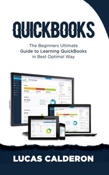 Paperback QuickBooks: The Beginners Ultimate Guide to Learning QuickBooks in Best Optimal Way Book