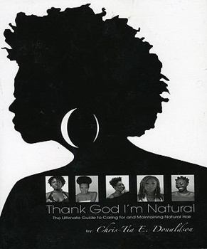 Paperback Thank God I'm Natural: The Ultimate Guide to Caring for and Maintaining Natural Hair Book