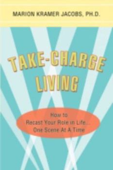 Paperback Take-Charge Living: How to Recast Your Role in Life...One Scene At A Time Book