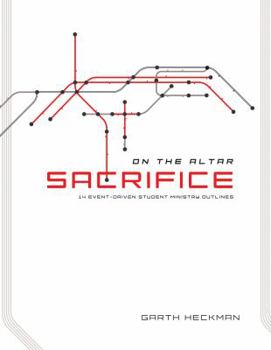 Paperback Sacrifice: 14 Event-Driven Student Ministry Outlines (On the Altar) Book