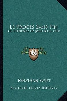 Paperback Le Proces Sans Fin: Ou L'Histoire De John Bull (1754) [French] Book