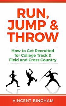 Paperback Run, Jump, and Throw: How to Get Recruited for College Track & Field and Cross Country Book