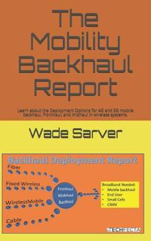 Paperback Mobility Backhaul Report: Backhaul Deployment Report. Learn about the Deployment Options for 4g and 5g Mobile Backhaul, Fronthaul, and Midhaul i Book