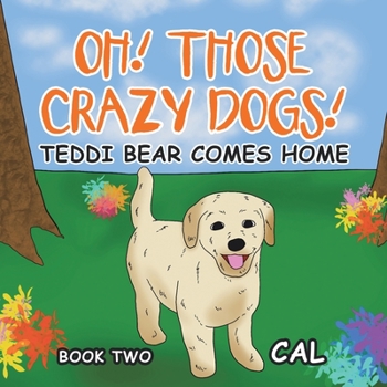 Paperback Oh Those Crazy Dogs: Teddi Bear Comes Home Book
