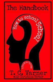 The Handbook: How to school School: A Guide to College