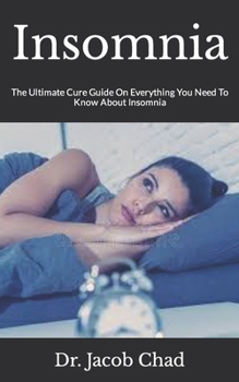 Paperback Insomnia: The Ultimate Cure Guide On Everything You Need To Know About Insomnia Book